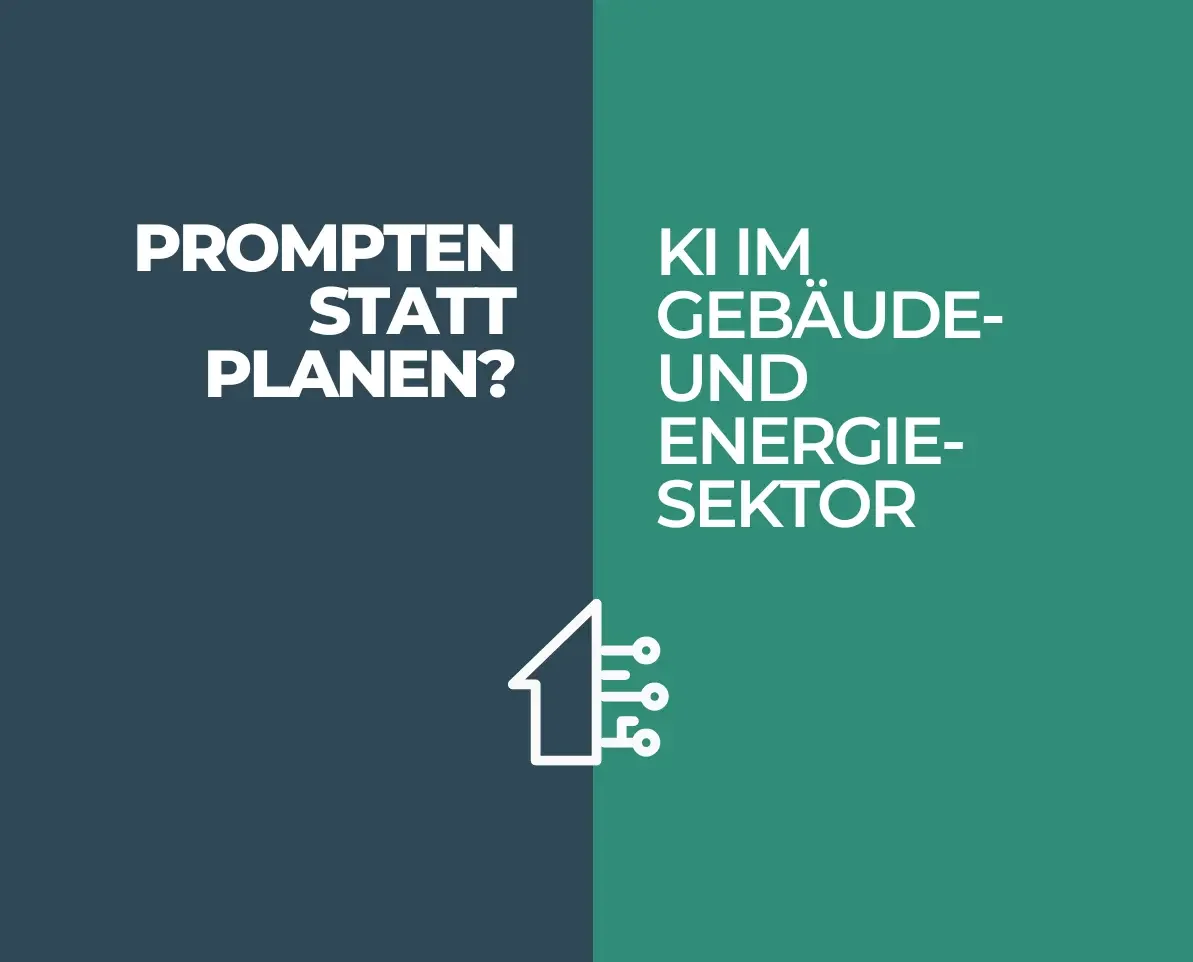 Grafik mit zweigeteiltem Hintergrund: links dunkelblau, rechts grün. Links steht in weißer Schrift 'Prompten statt planen?', rechts 'KI im Gebäude- und Energiesektor'. Unten mittig ein stilisiertes Haus-Symbol mit digitalen Schaltkreisen.